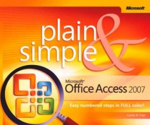 Plain And Simple: Microsoft Office Access 2007 by Curtis D. Frye