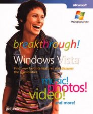 Breakthrough Microsoft Windows Vista Find Your Favorite Features  Discover The Possibilities