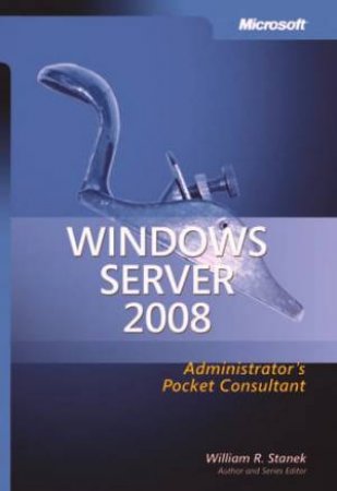 Windows Server 2008 Administrator's Pocket Consultant by William R. Stanek