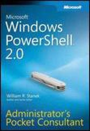 Windows Powershell 2.0 Administrator's Pocket Consultant by William R Stanek
