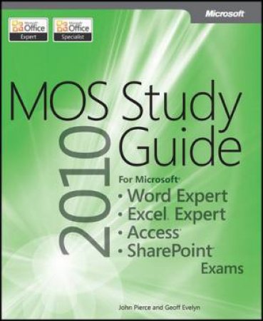 MOS 2010 Study Guide MS Word Expert Excel Expert Access and SharePoint by John Pierce