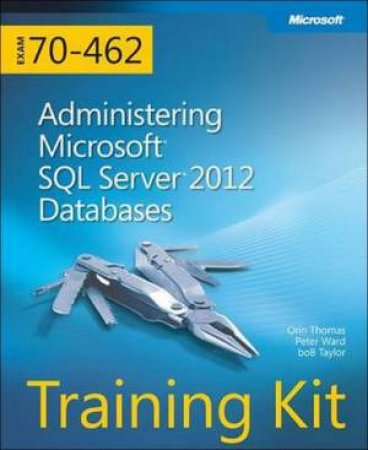 Training Kit Exam 70-462: MS SQL Server 2012 by Orin Thomas