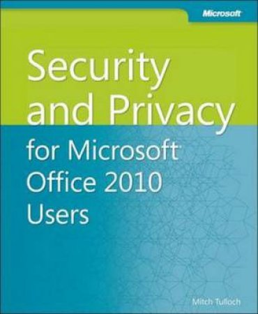 Security and Privacy for Microsoft Office 2010 Users by Mitch Tulloch