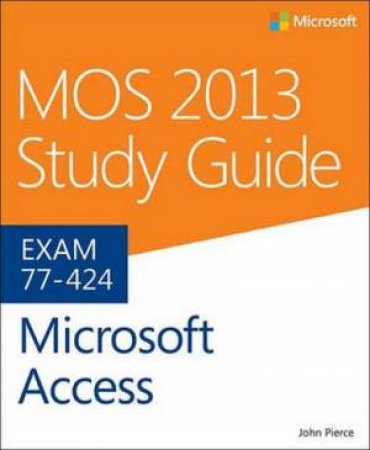 MOS 2013 Study Guide for Microsoft Access by John Pierce