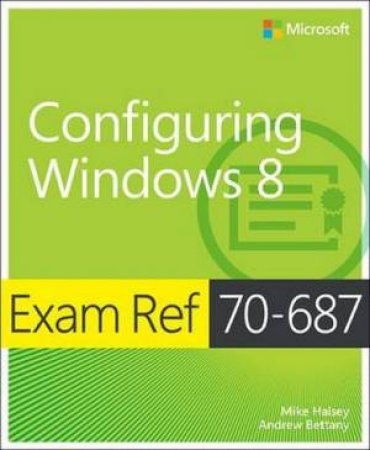Exam Ref 70-687: Configuring Windows 8 by Mike Halsey