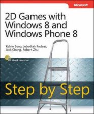 2D Games with Windows 8 and Windows Phone 8 Step by Step