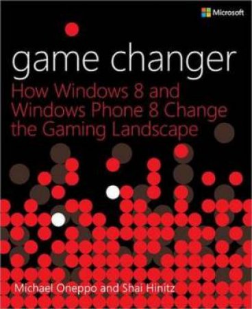 Game Changer: How Windows 8 and Windows Phone 8 Change the Gaming Landsc by Michael Oneppo