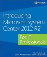 Introducing Microsoft System Center 2012 R2 for IT Professionals