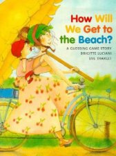 How Will We Get To The Beach A Guessing Game Story