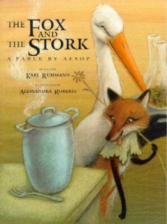The Fox And The Stork: A Fable By Aesop by Karl Ruhmann & Aless Roberti