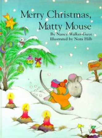 Merry Christmas, Matty Mouse by Nancy Walker-Guye