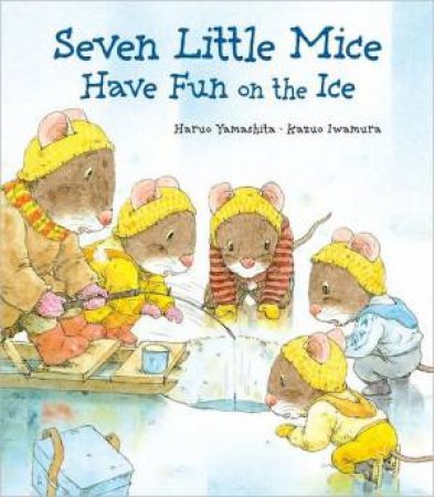 Seven Little Mice Have Fun on the Ice by YAMASHITA HARUO