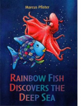 Rainbow Fish Discovers The Deep Sea by Marcus Pfister