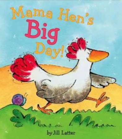 Mama Hen's Big Day by LATTER JILL