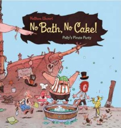 No Bath, No Cake: Polly Pirate's Party by WEINERT MATTHIAS