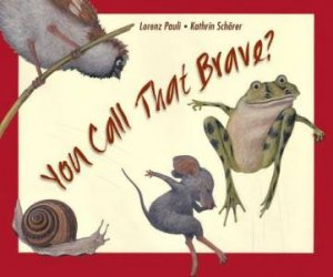 You Call That Brave? by PAULI LORENZ
