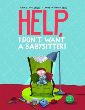 Help, I Don't Want a Babysitter! by WAGNER ANKE