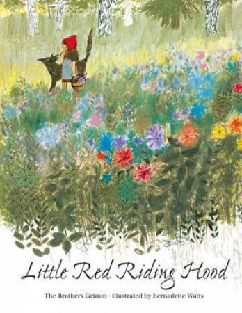 Little Red Riding Hood by Brothers Grimm & Bernadette Watts