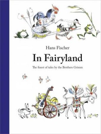 In Fairyland: The Finest Of Tales By The Brothers Grimm by Brothers Grimm