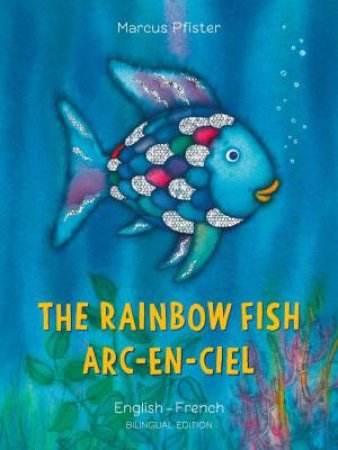 Rainbow Fish: Bilingual Edition (English-French) by Marcus Pfister