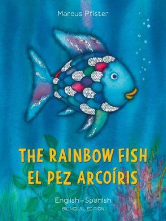 Rainbow Fish: Bilingual Edition (English-Spanish) by Marcus Pfister