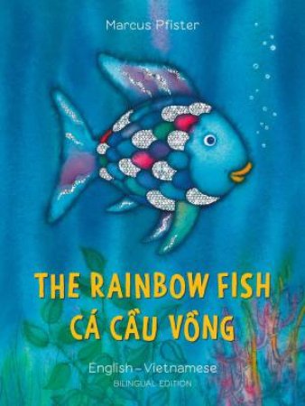 Rainbow Fish: Bilingual Edition (English-Vietnamese) by Marcus Pfister