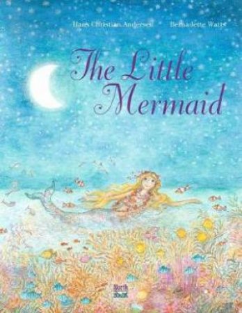 The Little Mermaid by Hans Christian Andersen & Bernadette Watts