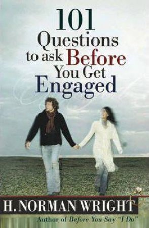101 Questions To Ask Before You Get Engaged by H. Norman Wright