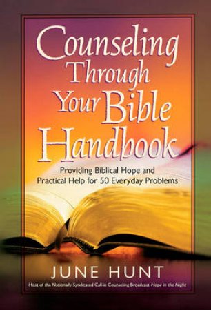 Counseling Through Your Bible Handbook by June Hunt