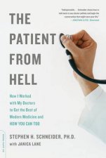 The Patient From Hell How I Worked With My Doctors To Get The Best Of Modern Medicine And How You Can Too