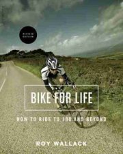 Bike for Life How to Ride to 100And Beyond revised edition