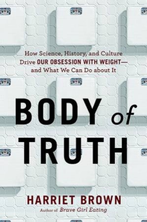 Body of Truth by Harriet Brown