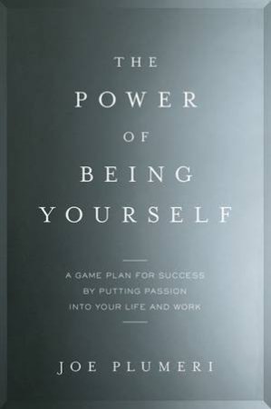 The Power of Being Yourself by Joe Plumeri