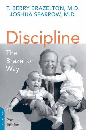 Discipline: The Brazelton Way by T. Berry Brazelton & Joshua Sparrow