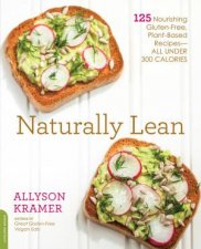 Naturally Lean 125 Nourishing GlutenFree PlantBased Recipes  All Under 300 Calories