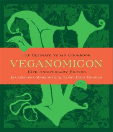 Veganomicon (10th Anniversary Ed) by Isa Moskowitz & Terry Romero
