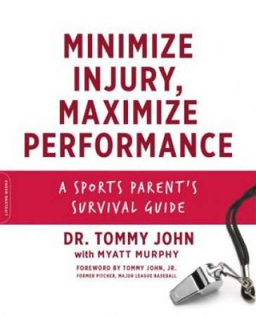 Minimize Injury, Maximize Performance by Tommy John & Myatt Murphy