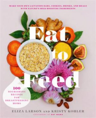 Eat To Feed by Eliza Larson & Kristy Kohler