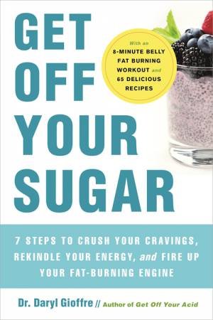 Get Off Your Sugar by Dr. Daryl Gioffre