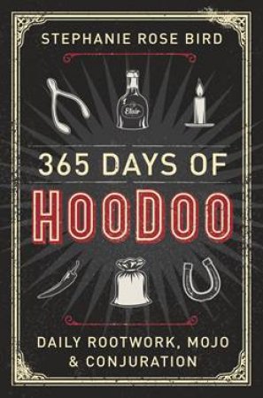 365 Days Of Hoodoo by Stephanie Rose Bird