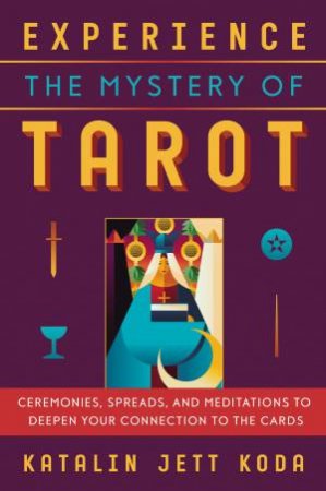 Experience The Mystery Of Tarot by Katalin Jett Koda