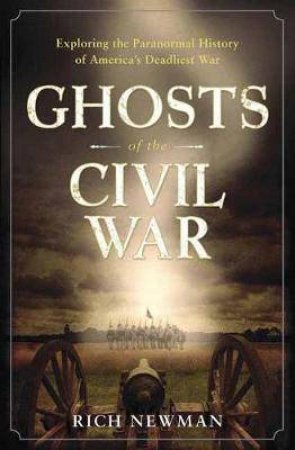 Ghosts Of The Civil War by Rich Newman