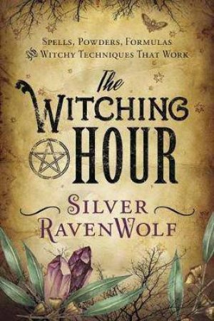 The Witching Hour by Silver Ravenwolf