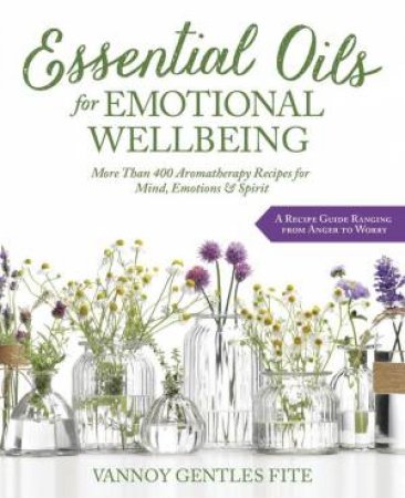 Essential Oils For Emotional Wellbeing by Vannoy Gentles Fite