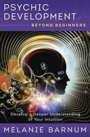 Psychic Development Beyond Beginners by Melanie Barnum