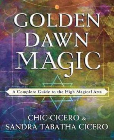 Golden Dawn Magic by Chic Cicero