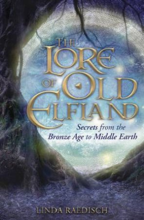 The Lore Of Old Elfland by Linda Raedisch