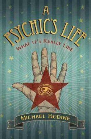 A Psychic's Life by Michael Bodine