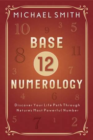 Base-12 Numerology by Michael Smith