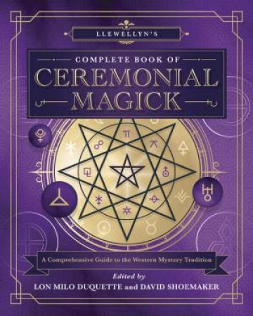 Llewellyn's Complete Book Of Ceremonial Magick, Limited Edition Hardback by David Shoemaker & Lon Milo Duquette